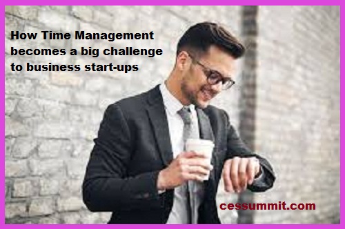 How Time Management becomes a big challenge to business start-ups