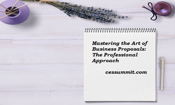 Mastering the Art of Business Proposals: The Professional Approach