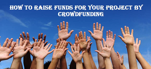 How to Raise Funds for Your Project by Crowdfunding