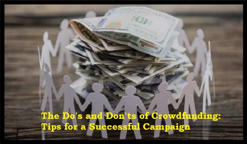 The Do's and Don'ts of Crowdfunding: Tips for a Successful Campaign