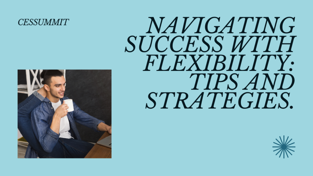 How To Navigating Success with Flexibility